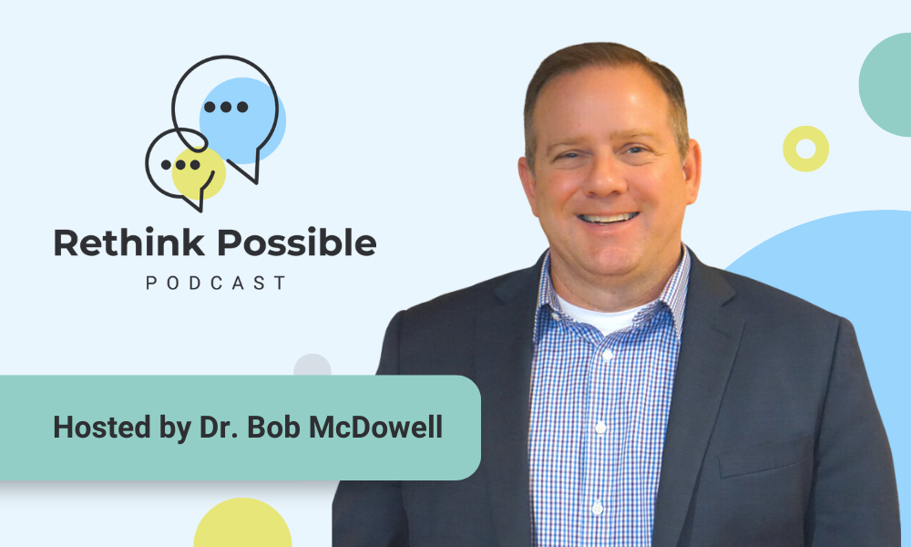 Meet Bob McDowell, the host of Rethink Possible